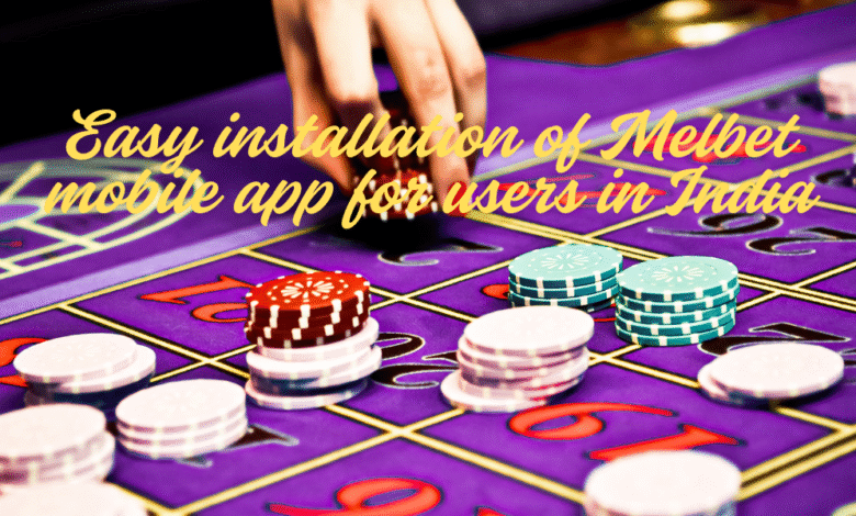 1747353241 Easy installation of Melbet mobile app for users in India.png