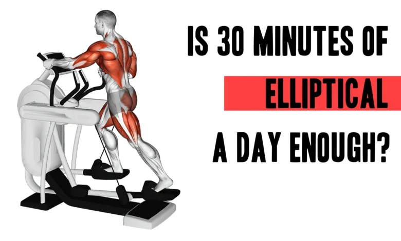 Is 30 Minutes Of Elliptical A Day Enough.webp.webp