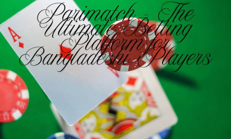 Parimatch – The Ultimate Betting Platform for Bangladeshi Players.png
